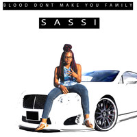 Sassi - Blood Don't Make You Family