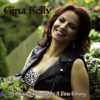 Gina Kelly - A Chance Would Be a Fine Thing