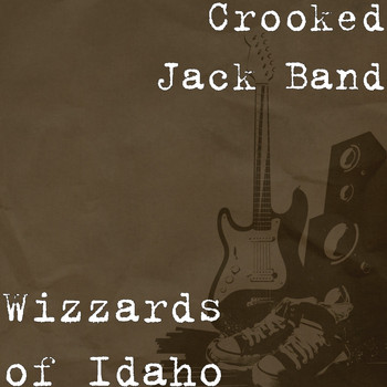 Crooked Jack Band - Wizzards of Idaho