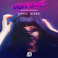 Alyssa Bernal - Drive Slow