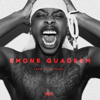 Emone Quadeem - True to My Name (Explicit)