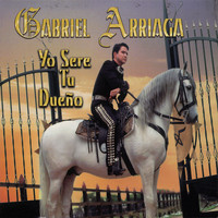 Gabriel Arriaga - Yo Sere Tu Dueño