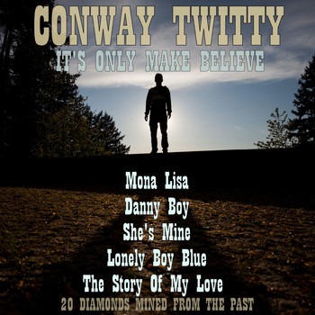 Conway Twitty - It's Only Make Believe: 20 Diamonds Mined from the Past