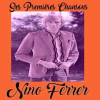 Nino Ferrer - Nino Ferrer - Ses Premières Chansons