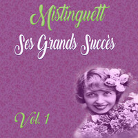 Mistinguett - Mistinguett - Ses Grands Succès, Vol. 1
