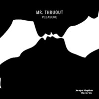 Mr. ThruouT - Pleasure