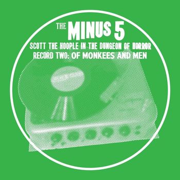 The Minus 5 - Scott the Hoople in the Dungeon of Horror - Record 2: Of Monkees and Men