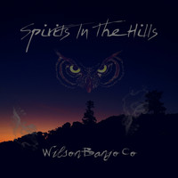 Wilson Banjo Co. - Spirits In The Hills