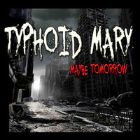 Typhoid Mary - Maybe Tomorrow