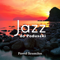 Paweł Szumilas - Jazz do Poduszki
