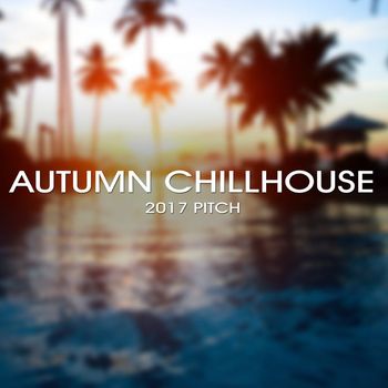 Various Artists - Autumn Chillhouse 2017 Pitch
