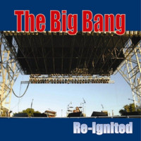 The Big Bang - Re-Ignited