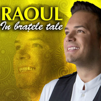 Raoul - In Bratele Tale
