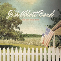 Josh Abbott Band - Small Town Family Dream
