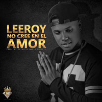 Leeroy - No Cree en el Amor