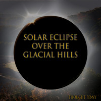 Thought Penny - Solar Eclipse Over the Glacial Hills
