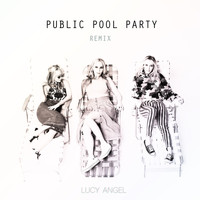 Lucy Angel - Public Pool Party (Remix)