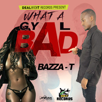 Bazza T - What A Gyal Bad - Single