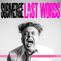 Submerge - Last Words