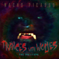 Nacho Picasso - Trances with Wolves (The Prixtape) (Explicit)