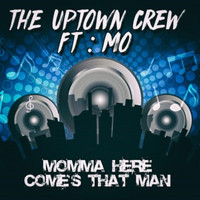 The Uptown Crew - Momma Here Comes That Man (Explicit)