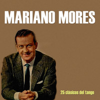 Mariano Mores - 25 Clásicos del Tango