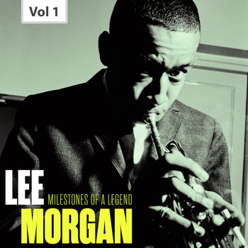 Lee Morgan - Milestones of a Legend - Lee Morgan, Vol. 1