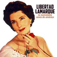 Libertad Lamarque - La Inolvidable Novia de América