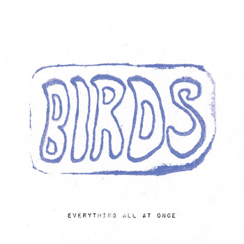 Birds - Everything All At Once