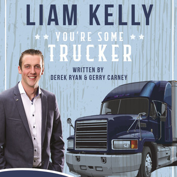 Liam Kelly - You're Some Trucker
