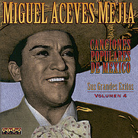 Miguel Aceves Mejia - Canciones Populares Mexicanas - Sus Grandes Éxitos - Vol.4