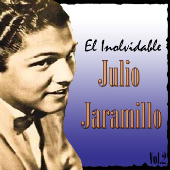 Julio Jaramillo - El Inolvidable Julio Jaramillo, Vol. 2