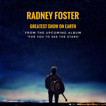 Radney Foster - Greatest Show on Earth