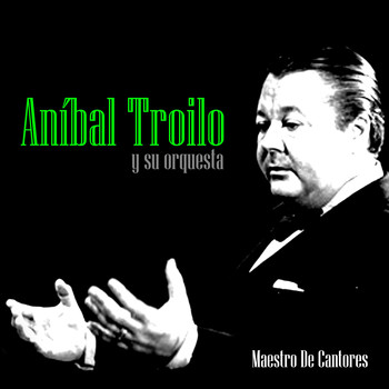 Aníbal Troilo Y Su Orquesta - Maestro de Cantores