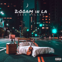 Jake Miller - 2:00am in LA (Explicit)