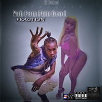 Fraction - Yuh Pum Pum Good