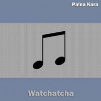 Palna Kara - Watchatcha