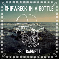 Eric Barnett - Shipwreck in a Bottle