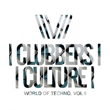 Various Artists - Clubbers Culture: World Of Techno, Vol.6