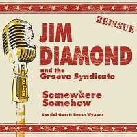 Jim Diamond & The Groove Syndicate - Somewhere Somehow - Reissue