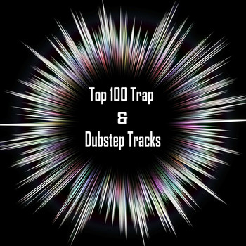 Various Artists - Top 100 Trap & Dubstep Tracks