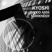Kyoshi - Baddd Asss / Surrender