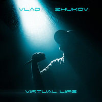 Vlad Zhukov - Virtual Life (Explicit)