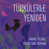 Hakan Yılmaz, Kadir Şan Tarhan - Türkülerle Yeniden