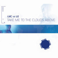 LMC, U2 - Take Me To The Clouds Above (LMC Vs. U2 / Remixes)