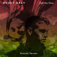 Dusky Grey - Call Me Over (Acoustic Version)