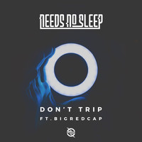 Needs No Sleep - Don't Trip (feat. Bigredcap)