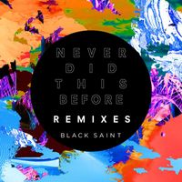 Black Saint - Never Did This Before (Remixes)
