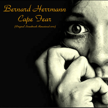 Bernard Herrmann - Cape Fear (Original Soundtrack Remastered 2017)