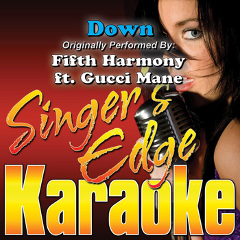 Singer's Edge Karaoke - Down (Originally Performed by Fifth Harmony & Gucci Mane) [Karaoke Version]